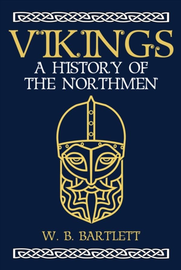 Cover Art for 9781445665948, Vikings: A History of the Northmen by W. B. Bartlett