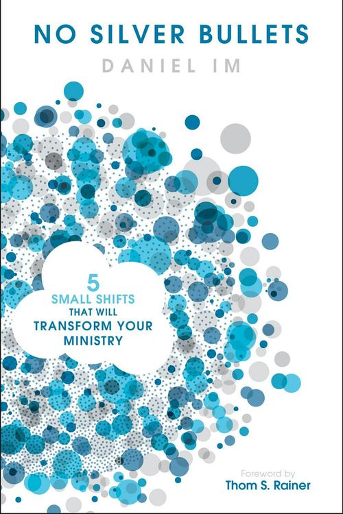 Cover Art for 9781433651540, No Silver Bullets: Five Small Shifts That Will Transform Your Ministry by Daniel Im
