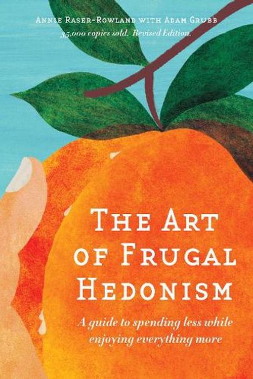 Cover Art for 9780645606539, The Art of Frugal Hedonism, Revised Edition: A Guide to Spending Less While Enjoying Everything More by Raser-Rowland, Annie