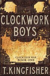 Cover Art for 9781614504160, Clockwork Boys (Clocktaur War) by T. Kingfisher