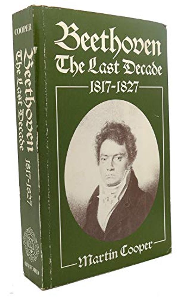 Cover Art for 9780193153219, Beethoven: The Last Decade, 1817-27 by Martin Cooper