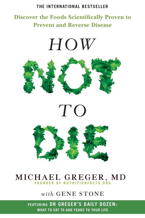Cover Art for 9781509852505, How Not To Die: Discover the foods scientifically proven to prevent and reverse disease by Gene Stone