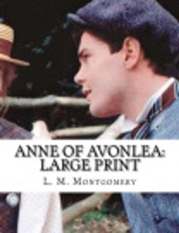 Cover Art for 9781984176936, Anne of Avonlea: Large Print by L. M. L. M. Montgomery