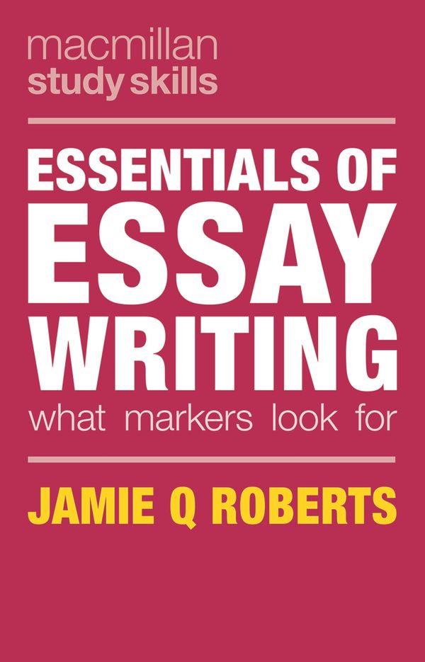 Cover Art for 9781137575845, Essentials of Essay WritingWhat Markers Look for by Jamie Roberts
