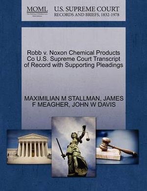 Cover Art for 9781270234036, Robb V. Noxon Chemical Products Co U.S. Supreme Court Transcript of Record with Supporting Pleadings by Maximilian M Stallman