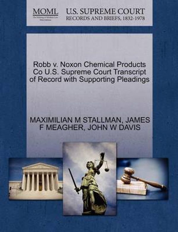 Cover Art for 9781270234036, Robb V. Noxon Chemical Products Co U.S. Supreme Court Transcript of Record with Supporting Pleadings by Maximilian M Stallman