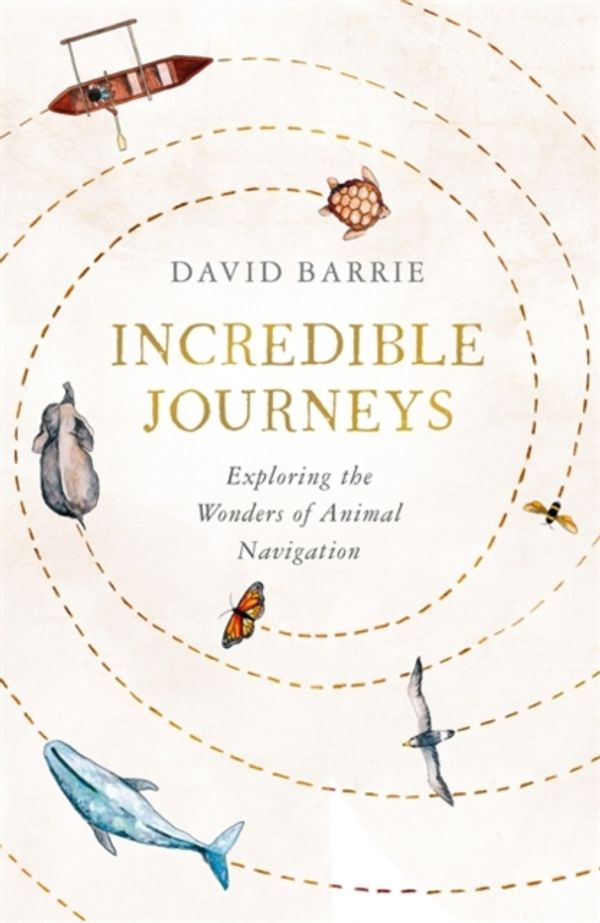 Cover Art for 9781473656826, Incredible Journeys: Exploring the Wonders of Animal Navigation by David Barrie