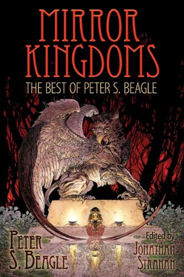 Cover Art for 9781596062917, Mirror Kingdoms: The Best of Peter S. Beagle by Peter S. Beagle