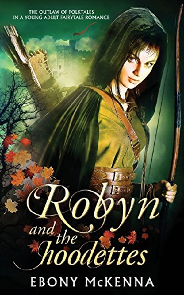 Cover Art for 9780995383951, Robyn and the Hoodettes: The Legend of Folklore in a Young Adult Fairytale Romance. by Ebony McKenna
