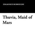 Cover Art for 9781434496621, Thuvia, Maid of Mars by Rice Edgar