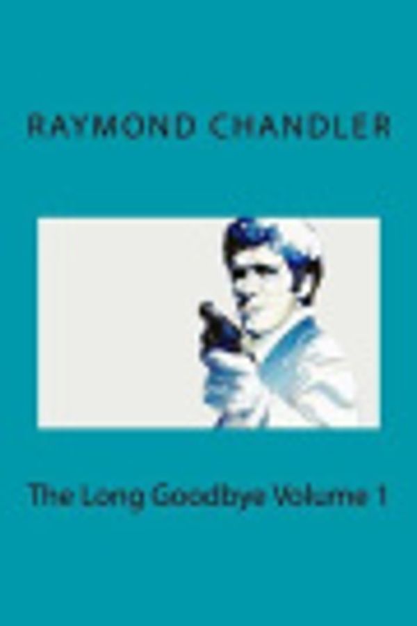Cover Art for 9781721019717, The Long Goodbye Volume 1 by Raymond Chandler