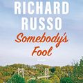 Cover Art for B0BKKVQPLB, Somebody's Fool: A novel (North Bath Trilogy Book 3) by Richard Russo