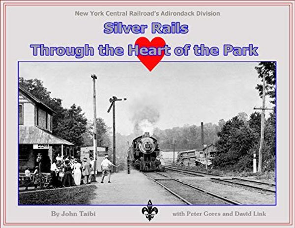 Cover Art for B07VNNYL7P, Silver Rails Through the Heart of the Park: NYC's Adirondack Division by John Taibi, Peter Gores, David Link