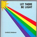 Cover Art for 9780933917002, Let There Be Light by Darius Dinshah