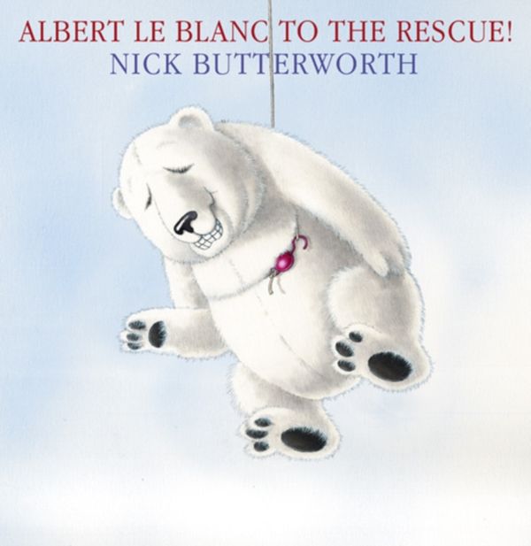Cover Art for 9780007250684, Albert le Blanc to the Rescue by Nick Butterworth