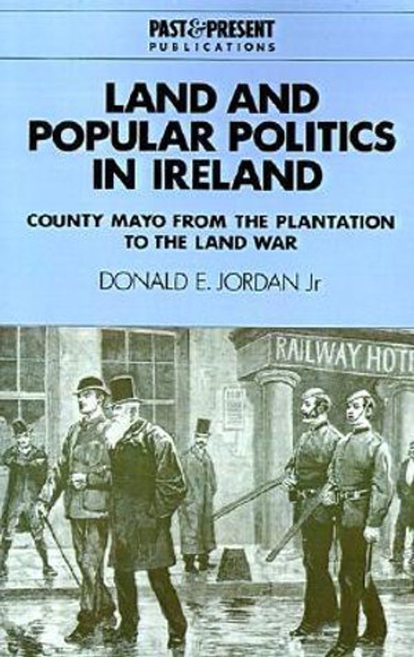 Cover Art for 9780521466837, Land and Popular Politics in Ireland by Jordan Jr, Donald E.