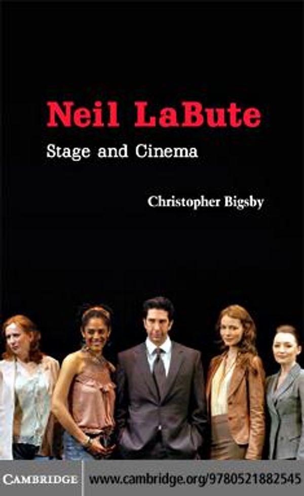 Cover Art for 9780511368127, Neil LaBute: Stage and Cinema (Cambridge Studies in Modern Theatre) by Christopher Bigsby