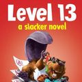 Cover Art for 9781338286212, Level 13 (a Slacker Novel) by Gordon Korman
