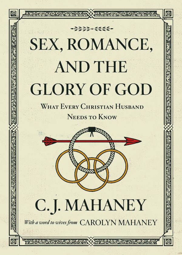 Cover Art for 9781433559426, Sex, Romance, and the Glory of God: What Every Christian Husband Needs to Know by C. J. Mahaney
