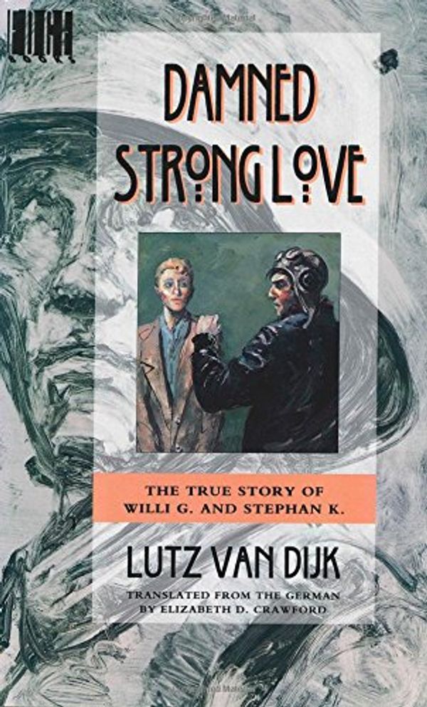 Cover Art for 9780805037708, Damned Strong Love: The True Story of Willi G. and Stefan K. : A Novel by Lutz Van Dijk