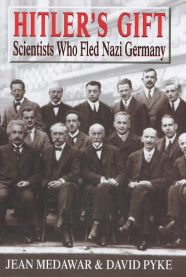 Cover Art for 9781860661723, Hitler's Gift Scientists Who Fled Nazi Germany by Jean Medawar