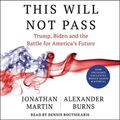 Cover Art for 9781797142104, This Will Not Pass: Trump, Biden and the Battle for American Democracy by Jonathan Martin, Alexander Burns