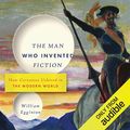 Cover Art for B01GU9C584, The Man Who Invented Fiction: How Cervantes Ushered in the Modern World by William Egginton