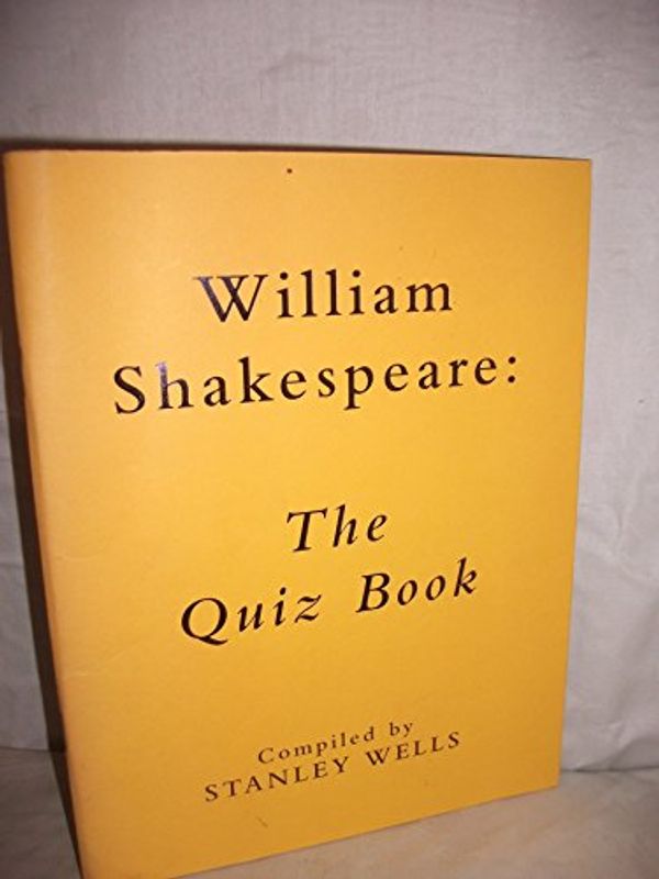 Cover Art for 9780952828570, William Shakespeare: The Quiz Book by Stanley W. Wells, John Lawrence