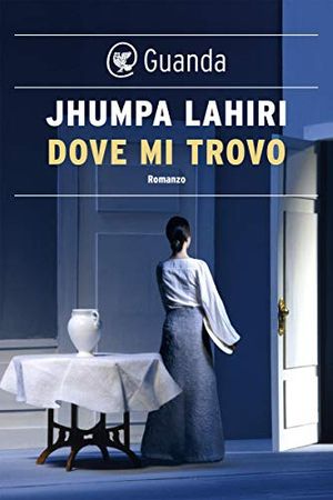 Cover Art for B07FKTDVZY, Dove mi trovo (Italian Edition) by Jhumpa Lahiri