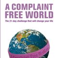 Cover Art for 9780753513460, A Complaint Free World: The 21-day challenge that will change your life by Will Bowen