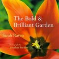 Cover Art for 9780711212954, The Bold and Brilliant Garden by Sarah Raven