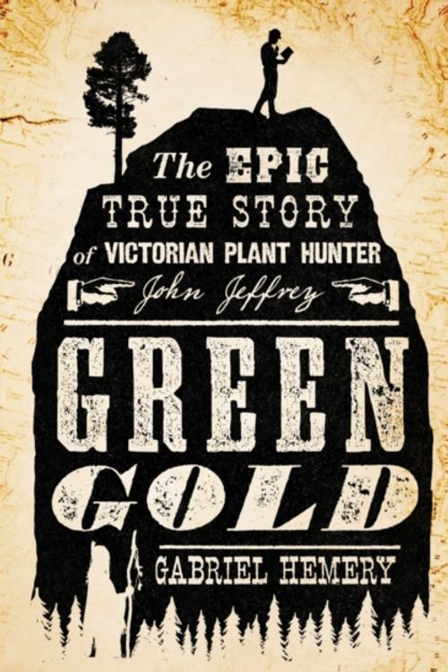 Cover Art for 9781789650235, Green Gold: The Epic True Story of Victorian Plant Hunter John Jeffrey by Gabriel Hemery