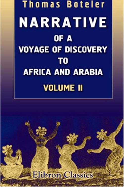Cover Art for 9781402187063, Narrative of a Voyage of Discovery to Africa and Arabia, Performed in His Majesty's Ships, Leven and Barracouta, from 1821 to 1826: Under the Command of Capt. F. W. Owen, R.N.. Volume 2 by Thomas Boteler