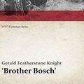 Cover Art for B07QCQ9X5S, Brother Bosch', an Airman's Escape from Germany (WWI Centenary Series) by Gerald Featherstone Knight