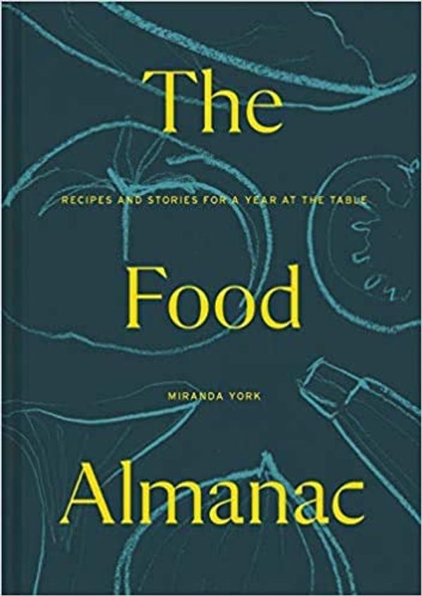 Cover Art for B08R22BQBH, The Food Almanac Recipes and Stories for a Year at the Table Contributors include Yotam Ottolenghi Diana Henry Rachel Roddy Deborah Levy Kit de Waal and many more Illustrated 2020 @Hardcover (1 Oct) by Miranda York