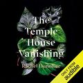 Cover Art for B0843QQFN7, The Temple House Vanishing by Rachel Donohue