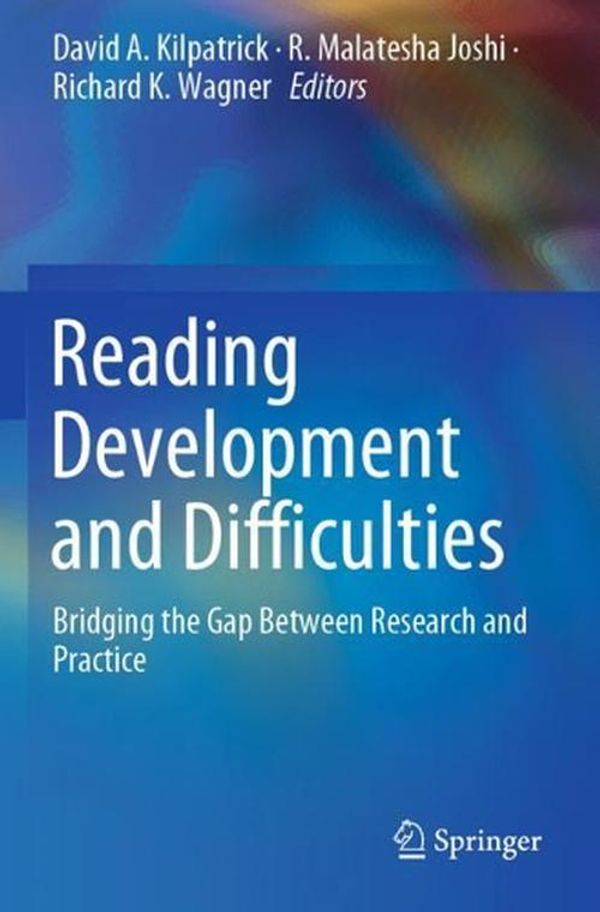Cover Art for 9783030265526, Reading Development and Difficulties: Bridging the Gap Between Research and Practice by David A. Kilpatrick, R. Malatesha Joshi, Richard K. Wagner