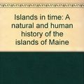 Cover Art for 9780892721115, Islands in time: a natural and human history of the islands of Maine by Philip W Conkling