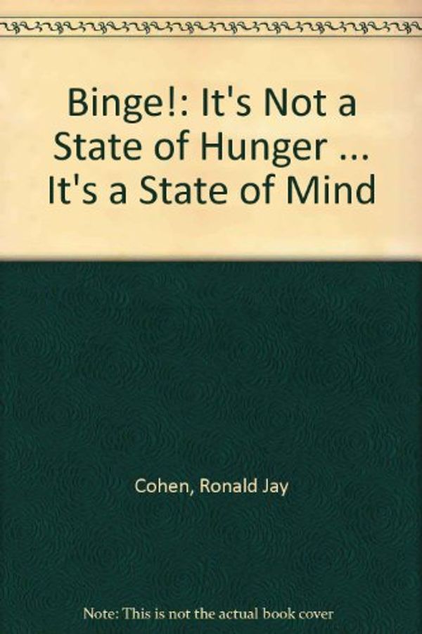 Cover Art for 9780025269507, Binge!: It's Not a State of Hunger ... It's a State of Mind by Cohen, Ronald Jay
