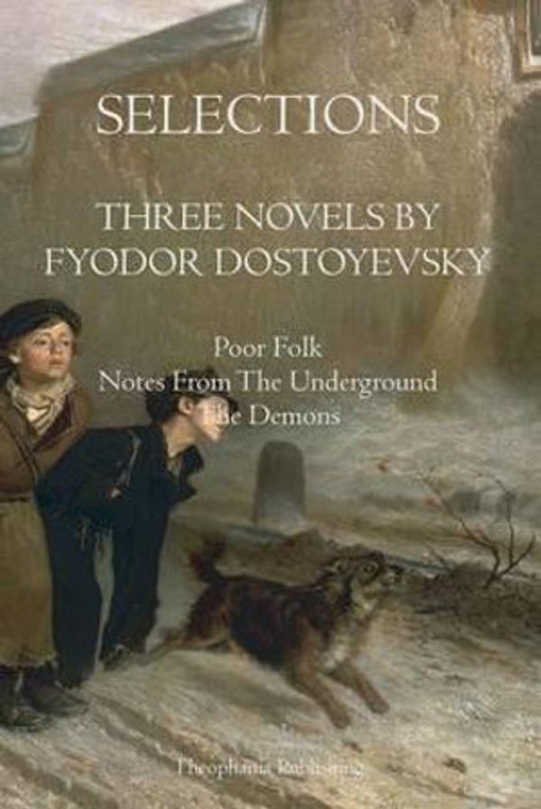 Cover Art for 9781770831575, Selections Three Novels by Fyodor Dostoyevsky: Three Novels by Fydor Dostoyevsky by Fyodor Dostoyevsky