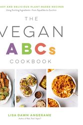 Cover Art for 9781645672654, The Vegan ABCs Cookbook: Easy, Delicious Recipes to Cook Your Way Through the Plant-Based Alphabet by Lisa Dawn Angerame