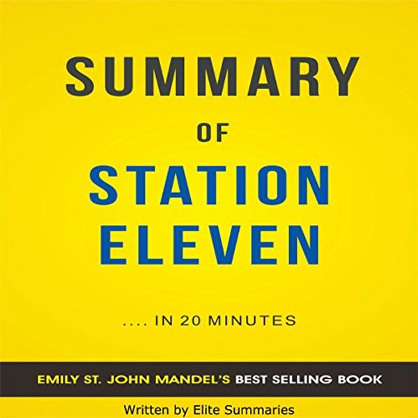 Cover Art for B074SVJKDD, Summary of Station Eleven by Elite Summaries