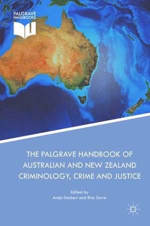 Cover Art for 9783319557472, The Palgrave Handbook of Australian and New Zealand Criminology, Crime and Justice by Antje Deckert, Rick Sarre