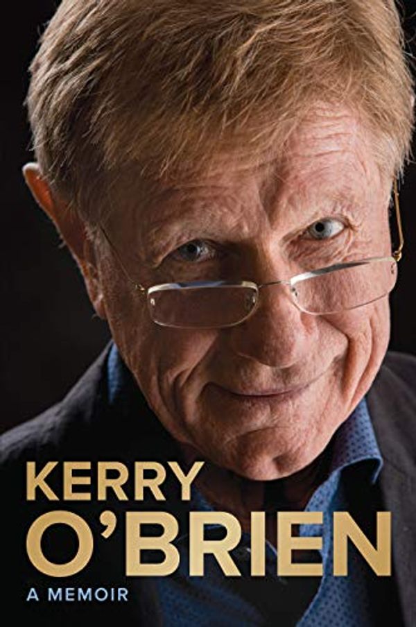 Cover Art for B07FSJRGY3, Kerry O'Brien, A Memoir by O'Brien, Kerry