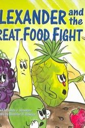 Cover Art for 9780974280646, Alexander and the Great Food Fight / Alexander and the Great Vegetable Feud by Linda J. Hawkins