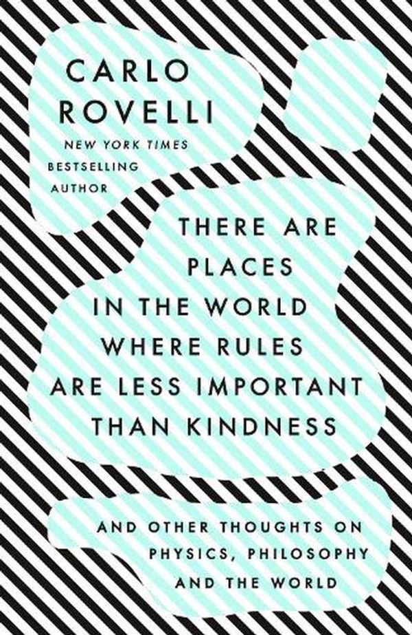 Cover Art for 9780593192160, There Are Places in the World Where Rules Are Less Important Than Kindness: And Other Thoughts on Physics, Philosophy and the World by Carlo Rovelli