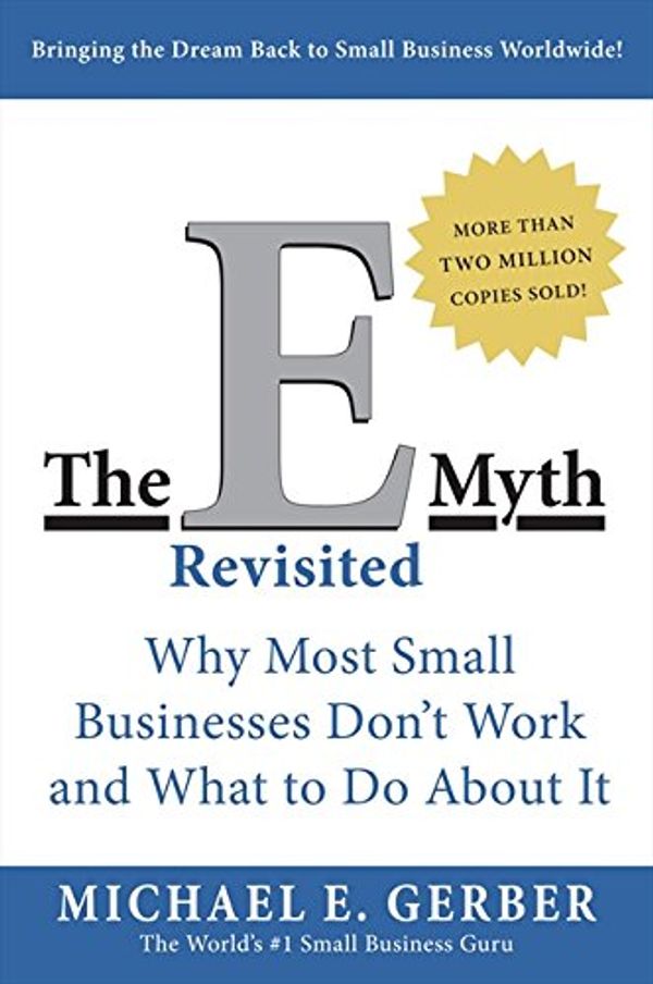 Cover Art for 0099455020992, The E-Myth Revisited: Why Most Small Businesses Don't Work and What to Do About It by Michael E. Gerber, Michael E. Gerber