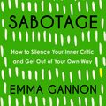 Cover Art for 9781529340020, Sabotage: How to Silence Your Inner Critic and Get Out of Your Own Way by Emma Gannon