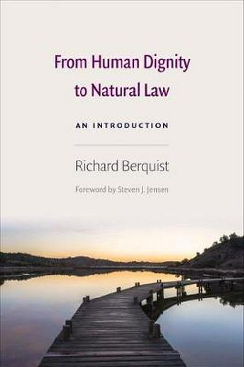 Cover Art for 9780813232423, From Human Dignity to Natural Law: An Introduction by Richard Berquist