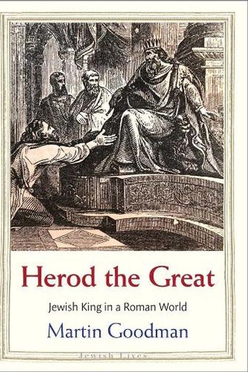 Cover Art for 9780300228410, Herod the Great: Jewish King in a Roman World by Martin Goodman